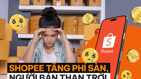 Shopee tăng phí sàn, người bán “than”: Cả sự nghiệp đặt cả vào, giờ không khác gì xây nhà trên đất người khác