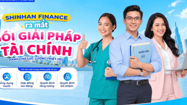 Shinhan Finance tung gói vay ưu đãi dành riêng cho nhóm khách hàng ngành y tế, giáo dục, công chức và lực lượng vũ trang