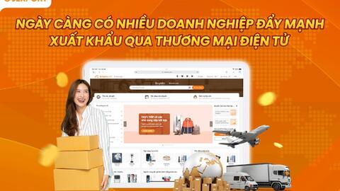 Ngày càng có nhiều doanh nghiệp đẩy mạnh xuất khẩu qua thương mại điện tử