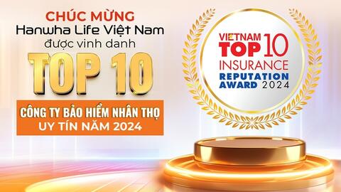 Hanwha Life Việt Nam vững vàng vị thế top 10 công ty bảo hiểm uy tín