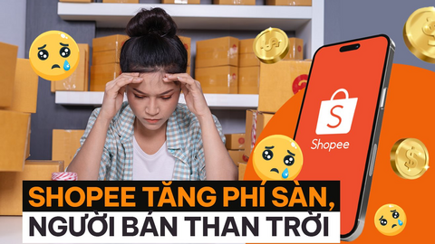 Shopee tăng phí sàn, người bán “than”: Cả sự nghiệp đặt cả vào, giờ không khác gì xây nhà trên đất người khác