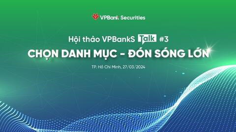 Giải mã biến số, chọn danh mục đề đón sóng lớn với VPBankS Talk #3