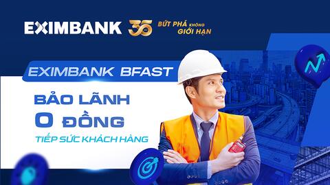 Eximbank BFAST: Bảo lãnh vốn đầu tư công “0 đồng” tiếp sức doanh nghiệp