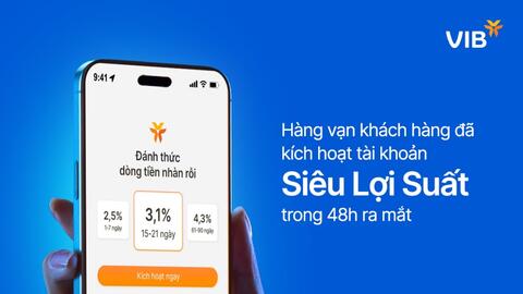 Hàng vạn khách hàng kích hoạt tài khoản Siêu lợi suất của VIB