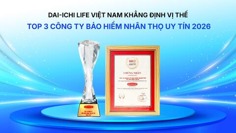 Dai-ichi Life Việt Nam tiếp tục khẳng định vị thế Top 3 Công ty Bảo hiểm Nhân thọ uy tín 2026