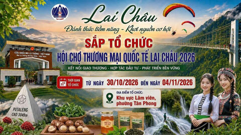 Hội chợ thương mại quốc tế Lai Châu 2026: Mở rộng giao thương, kết nối thị trường quốc tế