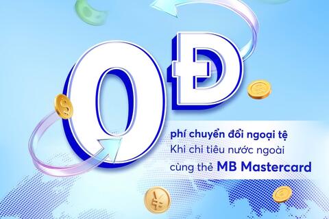 Miễn phí chuyển đổi ngoại tệ khi chi tiêu nước ngoài cùng thẻ MB Mastercard