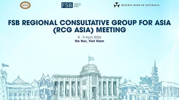 Ngân hàng Nhà nước Việt Nam đăng cai tổ chức Hội nghị Nhóm Tham vấn khu vực châu Á của Hội đồng Ổn định tài chính