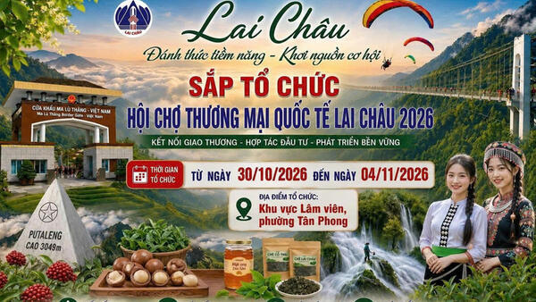 Hội chợ thương mại quốc tế Lai Châu 2026: Mở rộng giao thương, kết nối thị trường quốc tế