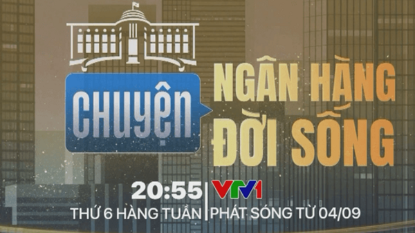 “Chuyện ngân hàng, chuyện đời sống” lên sóng VTV1 từ ngày 4/9
