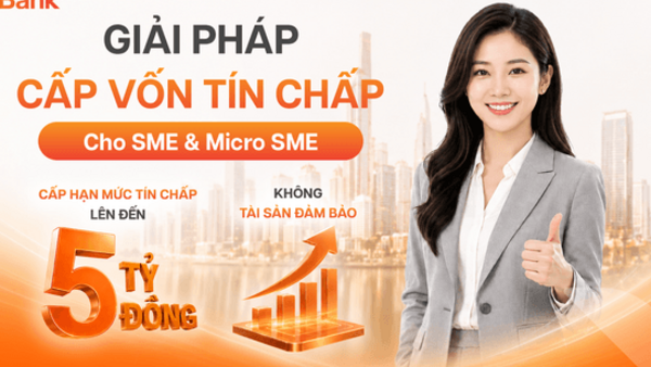 GPBank cấp vốn tín chấp tới 5 tỷ đồng cho doanh nghiệp SME, xử lý hồ sơ trong 16 giờ