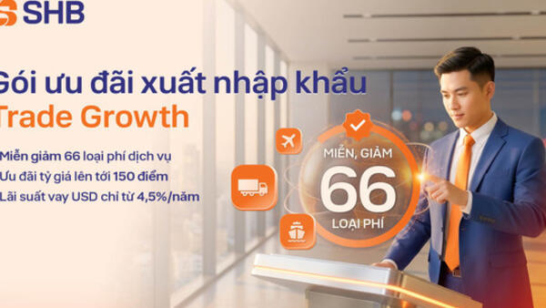 SHB cung cấp giải pháp tài chính toàn diện cho doanh nghiệp xuất nhập khẩu