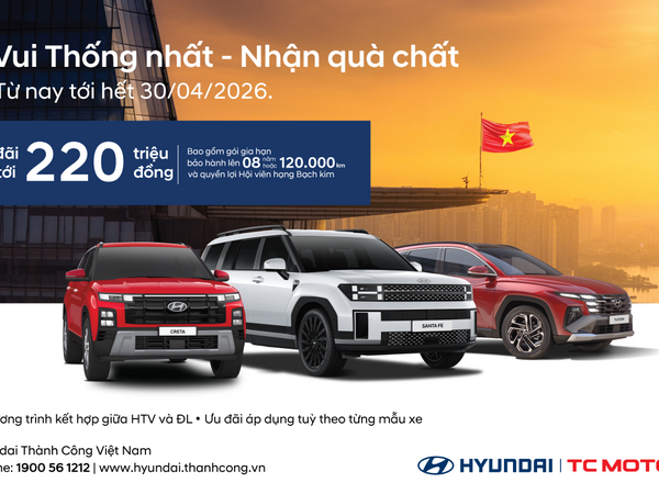 “Vui Thống Nhất - Nhận quà chất” cùng Hyundai Thành Công