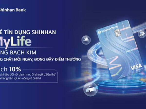 Ngân hàng Shinhan ra mắt thẻ tín dụng Shinhan MyLife với ưu đãi tích điểm 10%