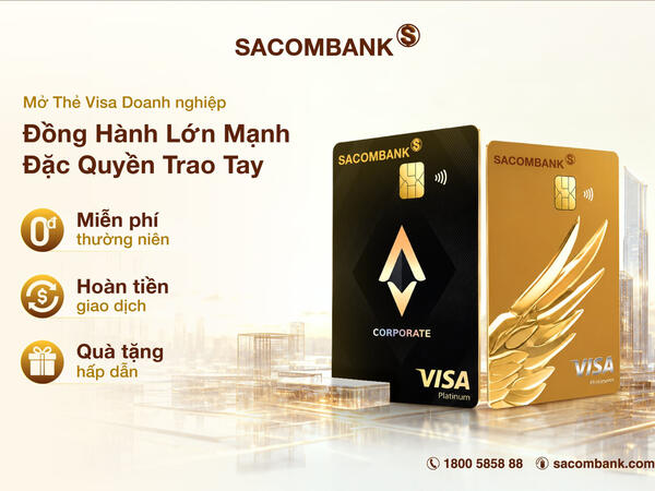 Thêm lợi ích cho mỗi giao dịch: SACOMBANK triển khai chương trình ưu đãi dành cho thẻ Visa doanh nghiệp