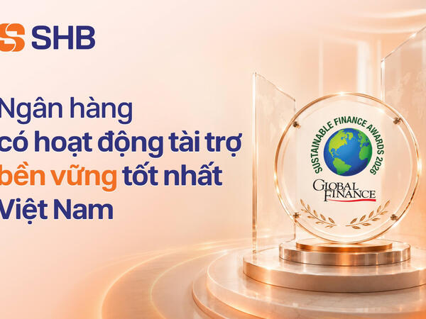 SHB năm thứ tư liên tiếp được Global Finance vinh danh "Ngân hàng có hoạt động Tài trợ Bền vững tốt nhất Việt Nam"
