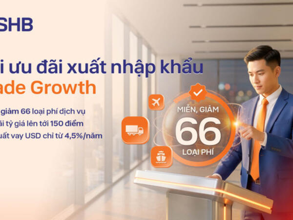 SHB cung cấp giải pháp tài chính toàn diện cho doanh nghiệp xuất nhập khẩu