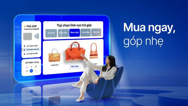“Mua ngay, góp nhẹ” cùng VIB: 0 lãi, 0 phí và ưu đãi đến 40%