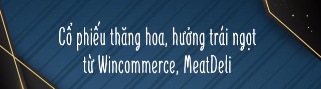 2021 - Năm bùng nổ của tỷ phú Masan: Nhận tiền đầu tư bằng 11 năm IPO cộng lại, giá cổ phiếu lập đỉnh, đưa “con cưng” WinMart/WinMart+, MeatDeli lần đầu lãi dương - Ảnh 9.