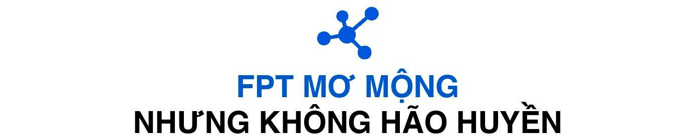 TGĐ FPT: FPT mơ mộng nhưng không hão huyền  - Ảnh 13.