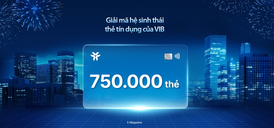 VIB đạt mốc 750.000 thẻ vào tháng 6/2024.